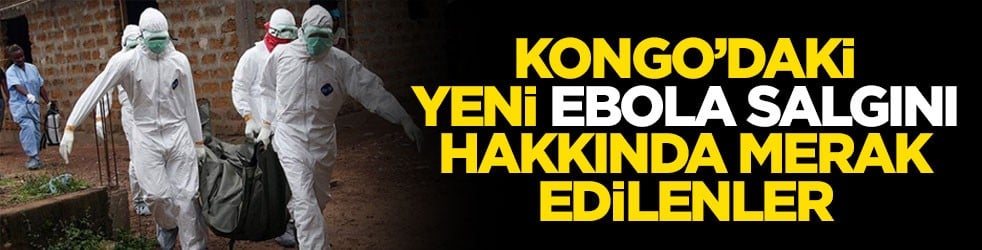 Kongo’daki yeni Ebola salgını hakkında merak edilenler