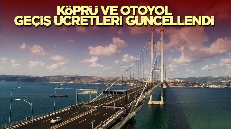 Köprü ve otoyol geçiş ücretleri güncellendi