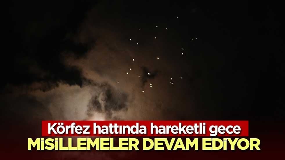 Körfez hattında gerilim yüksek! Misillemeler devam ediyor