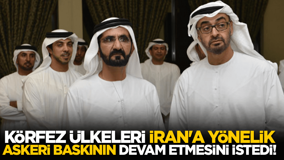 Körfez ülkeleri, İran'a yönelik askeri baskının devam etmesini istedi!