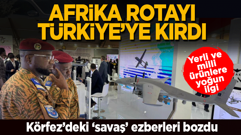 Körfez’deki ‘savaş’ ezberleri bozdu! Afrika rotayı Türkiye’ye kırdı: Yerli ve milli ürünlere yoğun ilgi