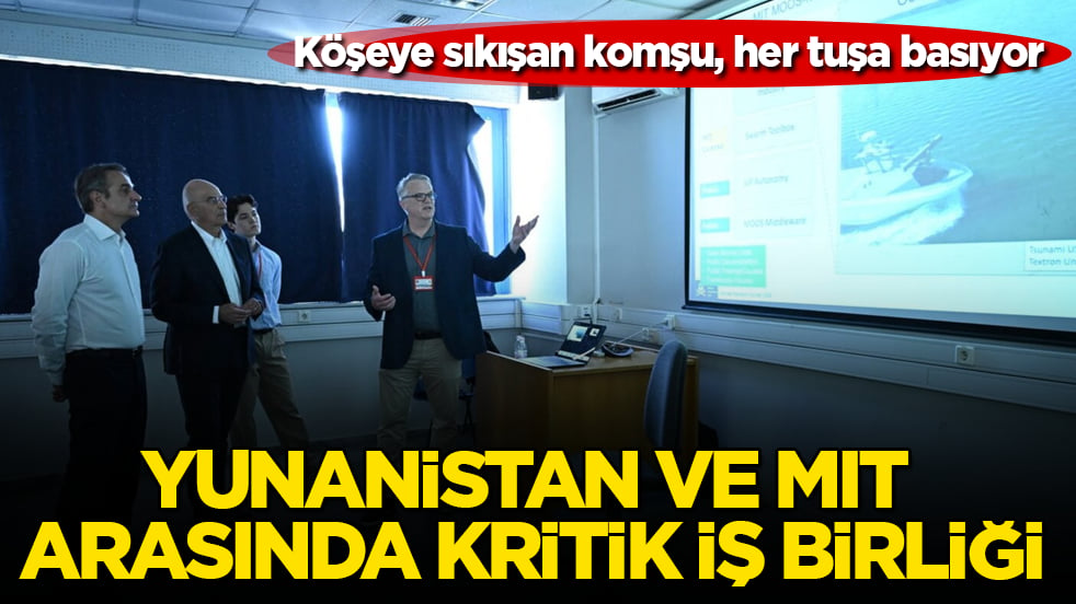 Köşeye sıkışan komşu, her tuşa basıyor! Yunanistan ve MIT arasında kritik iş birliği