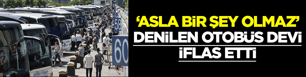 Kötü haber maalesef geldi: 'Asla bir şey olmaz' denilen otobüs firması iflas etti