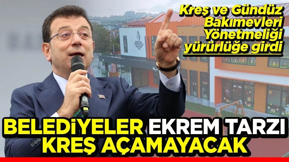 Kreş ve Gündüz Bakımevleri Yönetmeliği yürürlüğe girdi Belediyeler ‘Ekrem tarzı’ kreş açamayacak