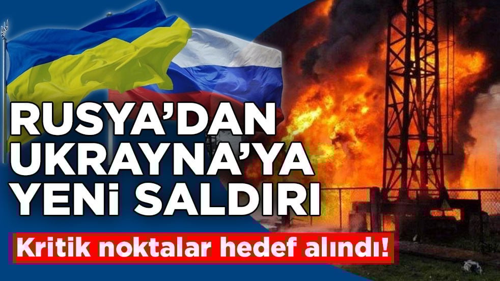Kritik noktalar hedef alındı! Rusya’dan Ukrayna’ya yeni saldırı