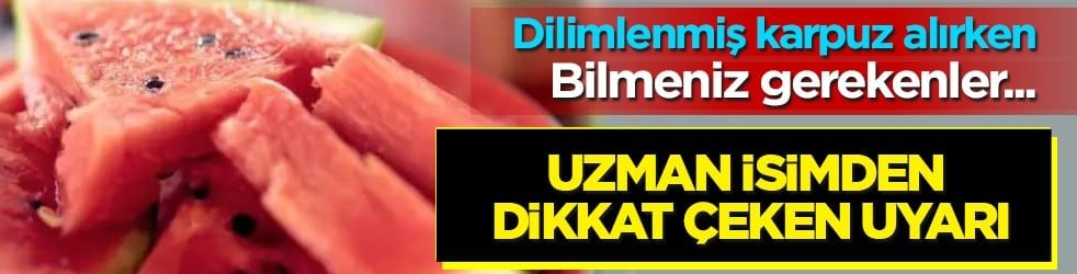 Kritik uyarı: Dilimlenmiş karpuz alırken dikkat... Çok ciddi sağlık sorunlarına yol açıyor