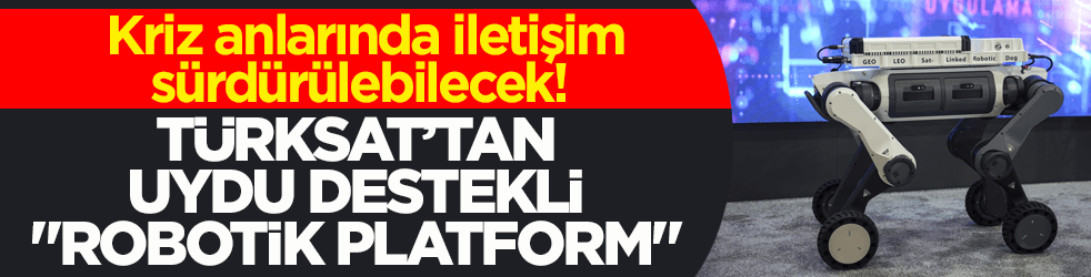 Kriz anlarında iletişim sürdürülebilecek! TÜRKSAT’tan uydu destekli ‘Robotik Platform’