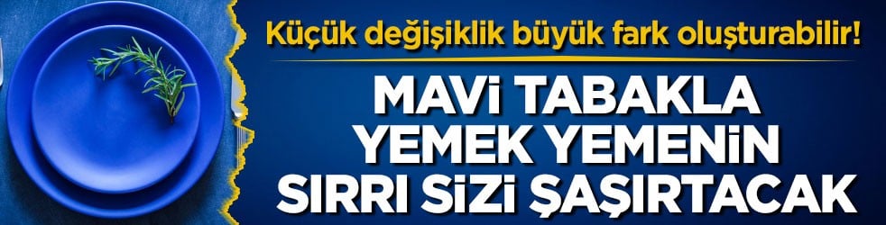 Küçük değişiklik büyük fark oluşturabilir! Mavi tabakla yemek yemenin sırrı sizi şaşırtacak