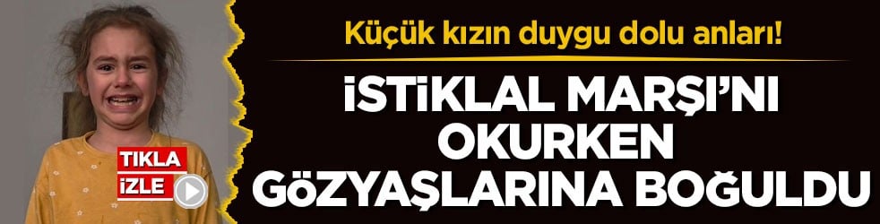 Küçük kızın duygu dolu anları! İstiklal Marşı’nı okurken gözyaşlarına boğuldu