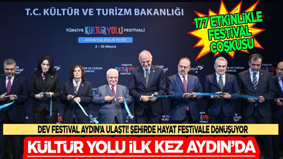 Kültür Yolu ilk kez Aydın'da... Dev Festival Aydın'a ulaştı... Şehirde hayat festivale dönüşüyor