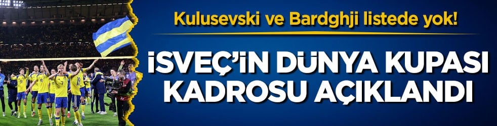 Kulusevski ve Bardghji listede yok! İsveç’in Dünya Kupası kadrosu açıklandı