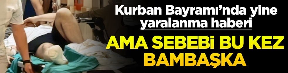Kurban Bayramı'nda alışık olmadığımız yaralanma haberi
