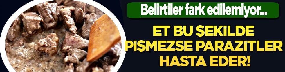 Kurban eti uyarısı: Et bu şekilde pişmezse parazitler hasta eder! Belirtiler fark edilemiyor...