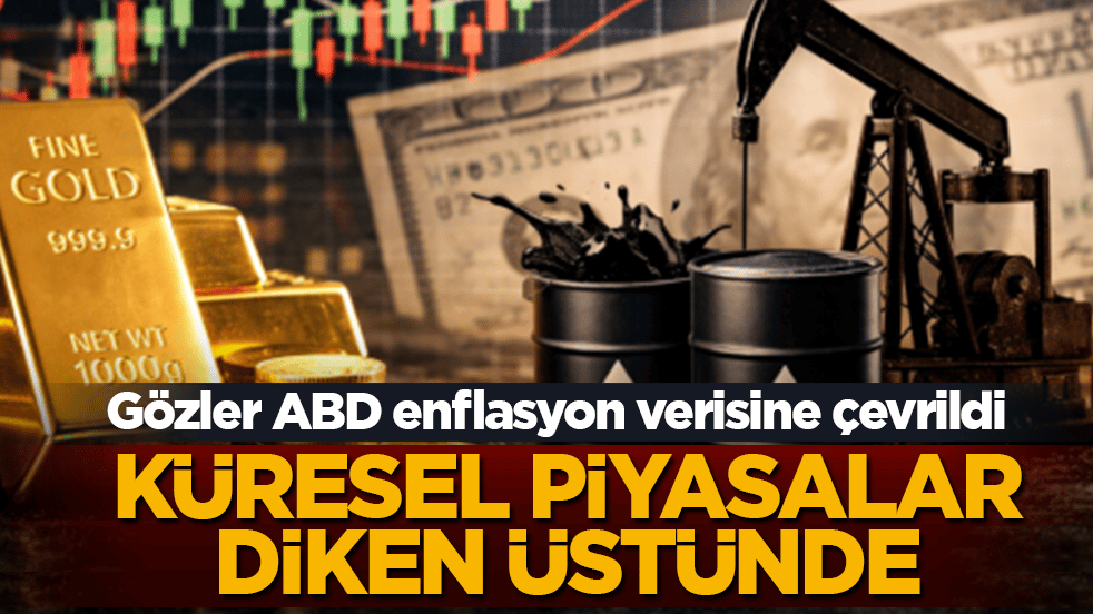 Küresel piyasalar diken üstünde! Gözler ABD enflasyon verisine çevrildi