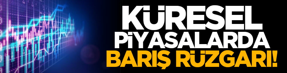 Küresel piyasalarda barış rüzgarı!