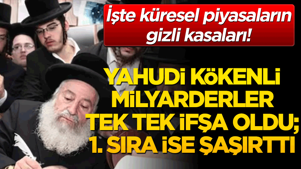 İşte küresel piyasaların gizli kasaları! Yahudi kökenli milyarderlerin devasa servetleri ve etki ağları!