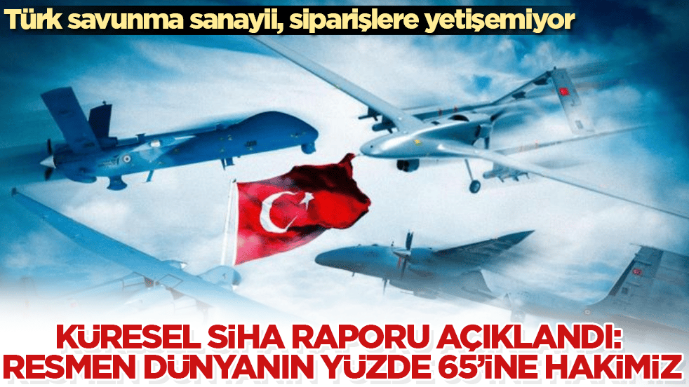 Küresel SİHA raporu açıklandı: Resmen dünyanın yüzde 65’ine hakimiz! Türk savunma sanayii, siparişlere yetişemiyor