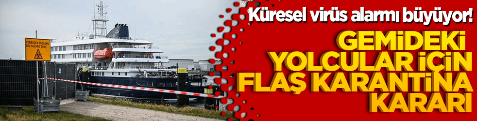 Küresel virüs alarmı büyüyor! Gemideki yolcular için flaş karantina kararı