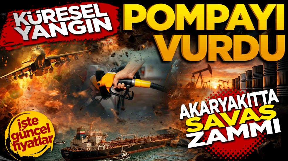 Küresel yangın pompayı vurdu: Akaryakıta 'savaş' zammı!