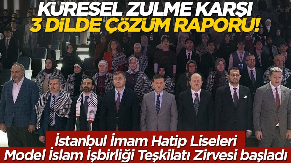 Küresel zulme karşı 3 dilde çözüm raporu! İstanbul İmam Hatip Liseleri Model İslam İşbirliği Teşkilatı Zirvesi başladı