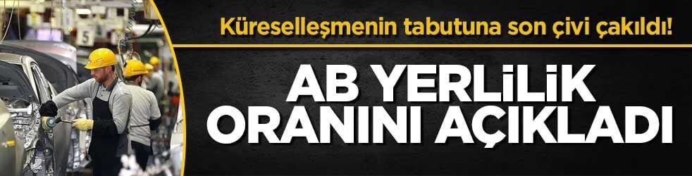 Küreselleşmenin tabutuna son çivi çakıldı! AB yüzde 70 yerlilik istiyor