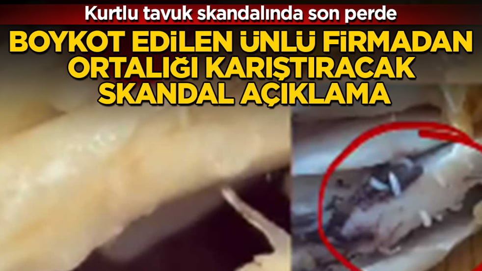 Kurtlu tavuk skandalında son perde! Boykot edilen ünlü firmadan, ortalığı karıştıracak skandal açıklama