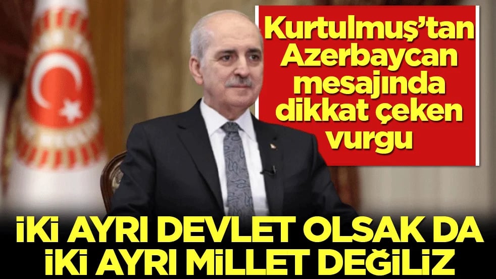 Kurtulmuş’tan Azerbaycan mesajında dikkat çeken vurgu! İki ayrı devlet olsak da iki ayrı millet değiliz