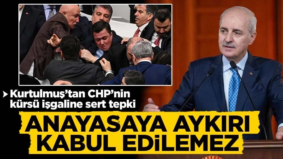 Kurtulmuş’tan CHP’nin kürsü işgaline sert tepki: Anayasaya aykırı, kabul edilemez!
