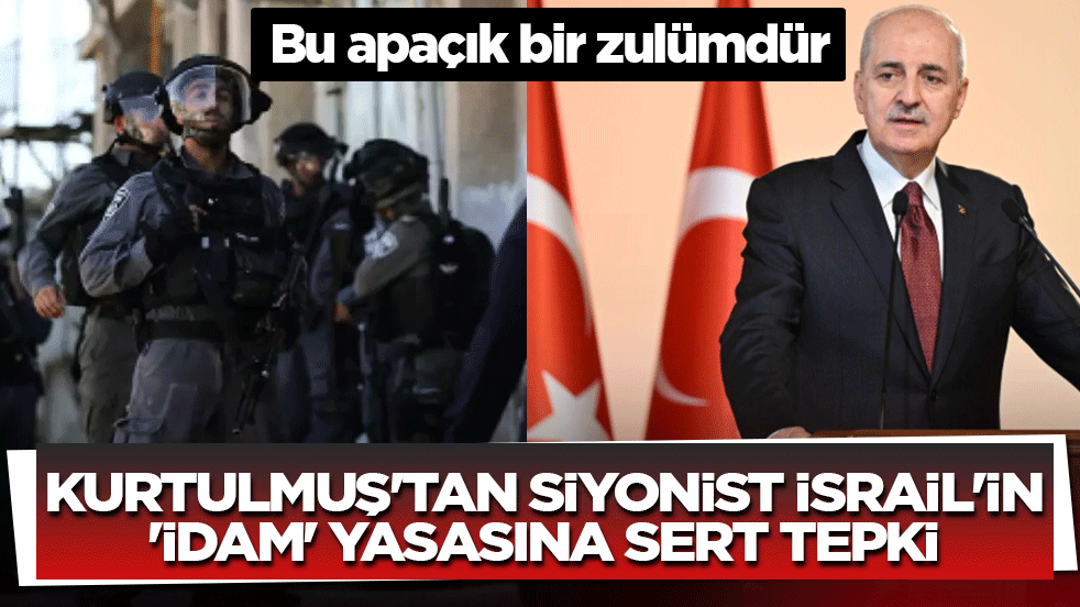 Kurtulmuş’tan Siyonist İsrail’in idam yasasına sert tepki: Bu apaçık bir zulümdür