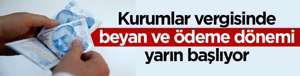 Kurumlar vergisinde beyan ve ödeme dönemi başlıyor! Son gün 30 Nisan