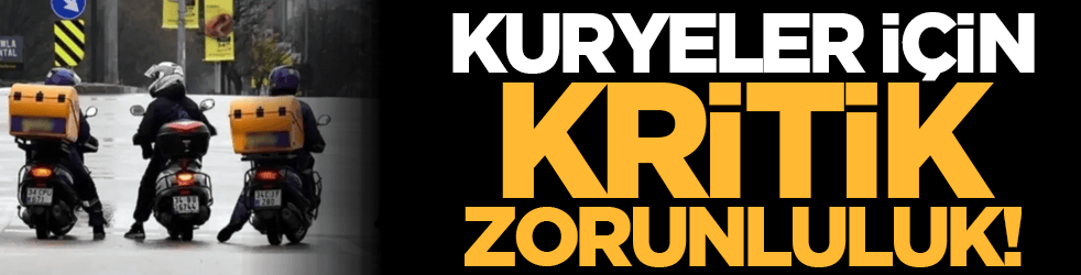 Kuryeler için kritik zorunluluk!