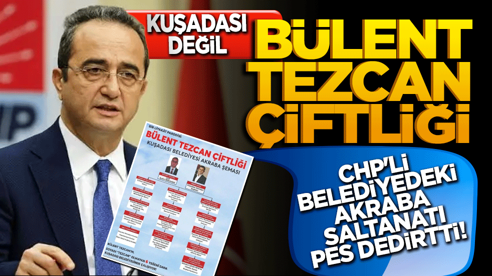 Kuşadası değil Bülent Tezcan çiftliği! CHP'li belediyedeki akraba saltanatı pes dedirtti!