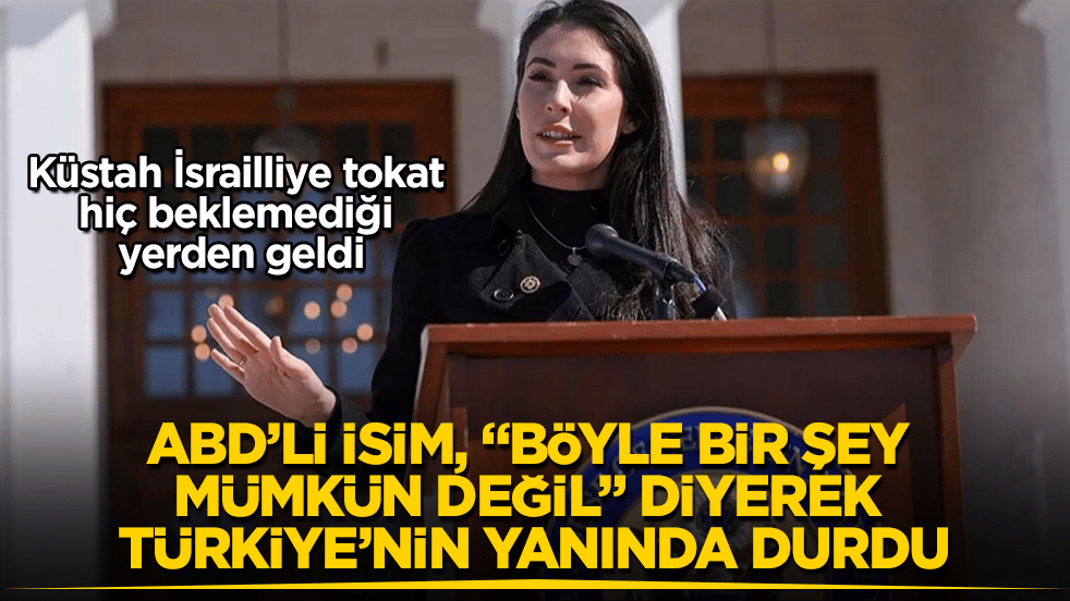 Küstah İsrailliye tokat hiç beklemediği yerden geldi! ABD’li isim, "Böyle bir şey mümkün değil" diyerek Türkiye’nin yanında durdu