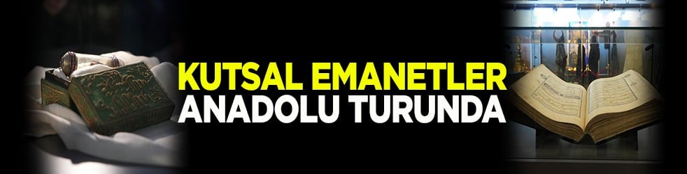 Kutsal emanetler Anadolu turunda