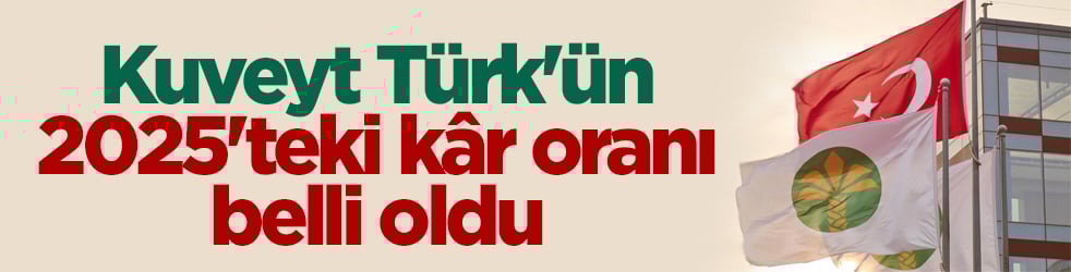 Kuveyt Türk'ün 2025'teki kâr oranı belli oldu