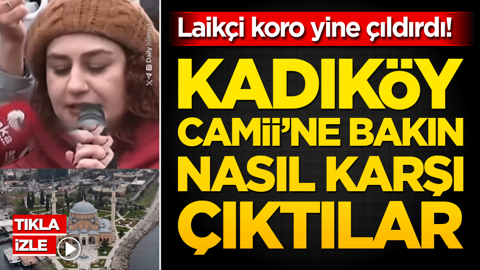 Laikçi koro yine çıldırdı! Kadıköy Camii’ne bakın nasıl karşı çıktılar