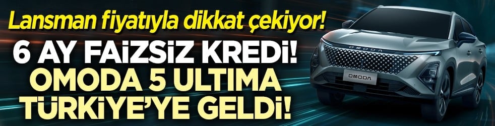 Lansman fiyatıyla dikkat çekiyor! 6 ay faizsiz kredi! OMODA 5 Ultima Türkiye’ye geldi