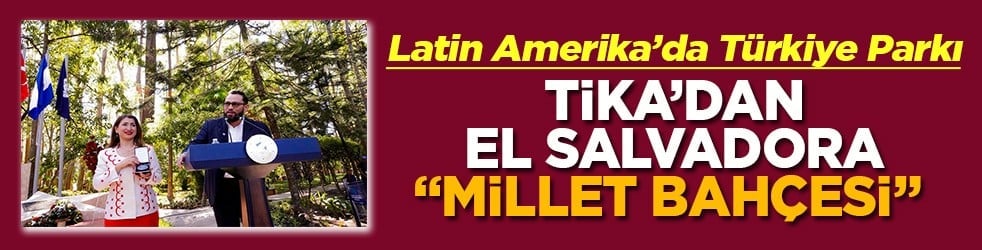 Latin Amerika’da Türkiye Parkı açıldı TİKA'dan El Salvador'a Millet Bahçesi