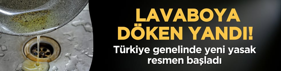 Lavaboya döken yandı! Türkiye genelinde yeni yasak resmen başladı