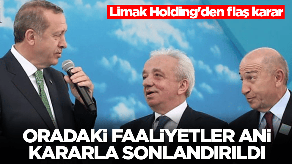 Limak Holding'den flaş karar: Oradaki faaliyetler ani kararla sonlandırıldı