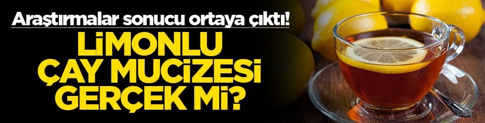 Limonlu çay mucizesi gerçek mi? Araştırmalar sonucu ortaya çıktı