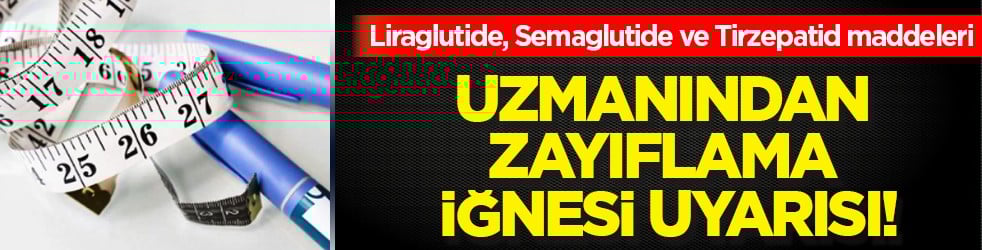 'Liraglutide, Semaglutide ve Tirzepatid' etken maddeleri... Uzmanından zayıflama iğnesi sözleri!