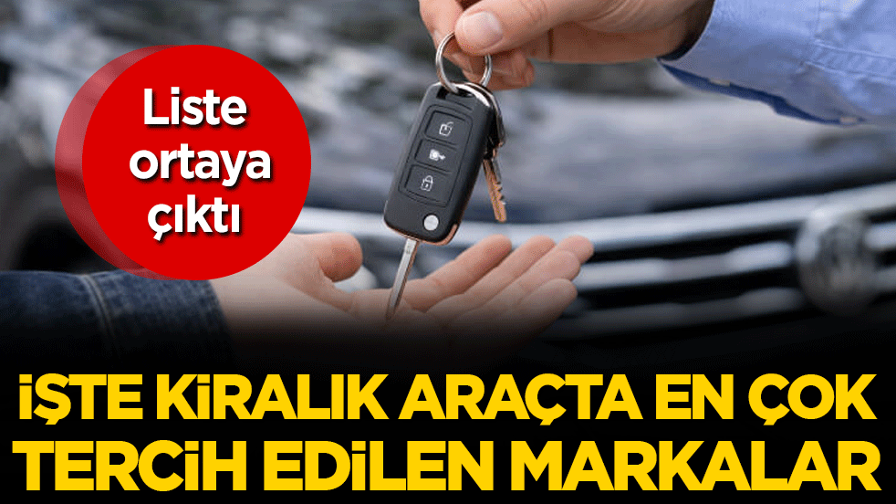 Liste ortaya çıktı! İşte kiralık araçta en çok tercih edilen markalar!