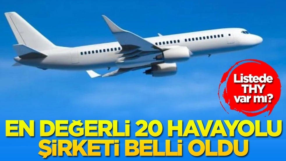 Listede THY var mı? En değerli 20 havayolu şirketi belli oldu!