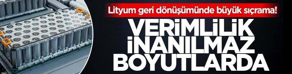 Lityum geri dönüşümünde büyük sıçrama! Verimlilik inanılmaz boyutlarda
