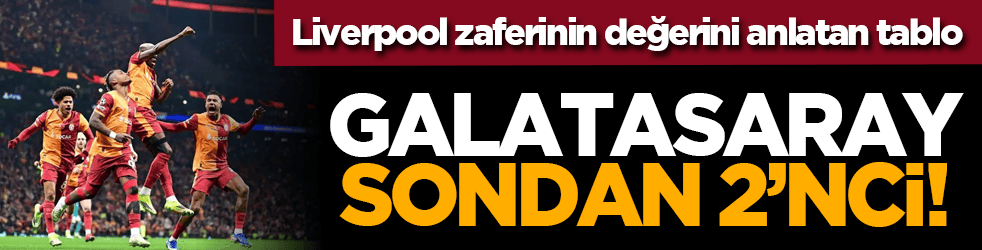 Liverpool zaferinin değerini anlatan tablo: Galatasaray Sondan 2’nci!