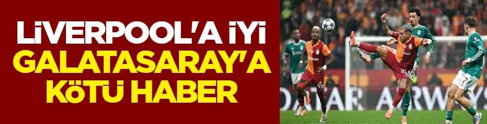 Liverpool'a iyi, Galatasaray'a kötü haber