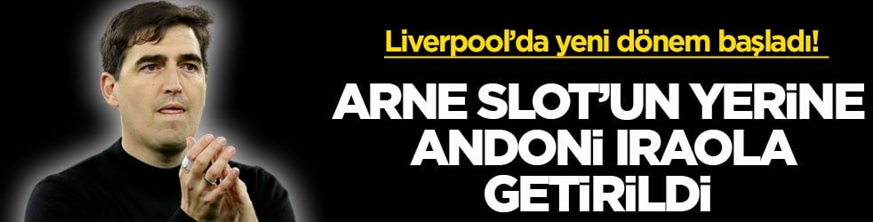 Liverpool’da yeni dönem başladı! Arne Slot’un yerine Andoni Iraola getirildi