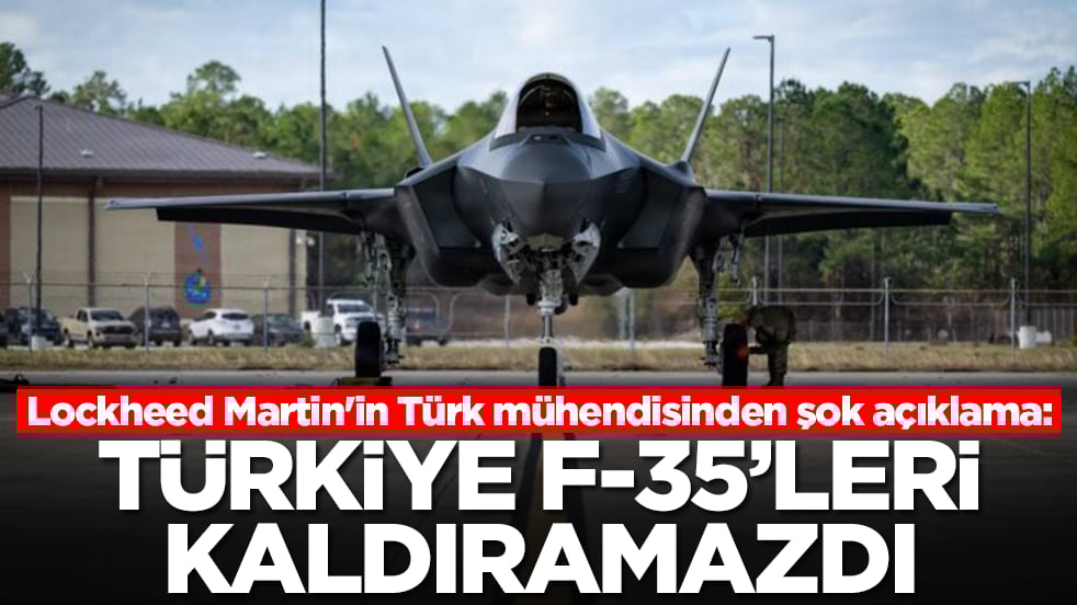 Lockheed Martin'in Türk mühendisinden şok açıklama: Türkiye F-35'leri kaldıramazdı