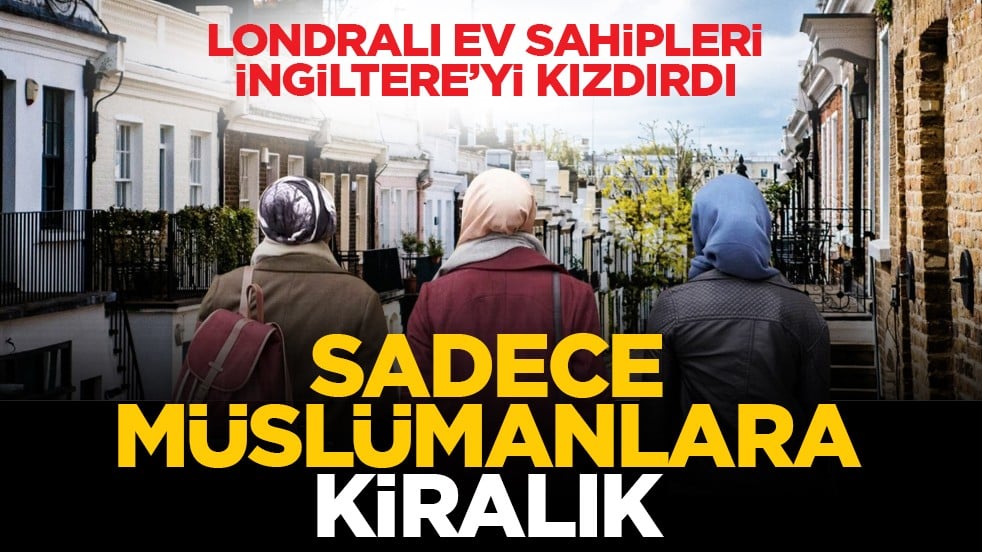 Londralı ev sahipleri İngiltere’yi kızdırdı: Sadece Müslümanlara kiralık